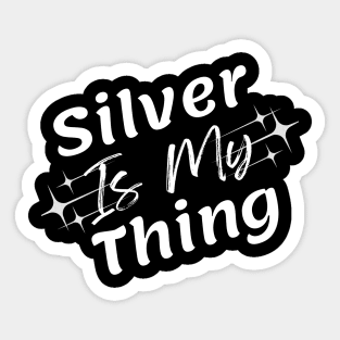 Silver Is My Thing v1 White Text Sticker